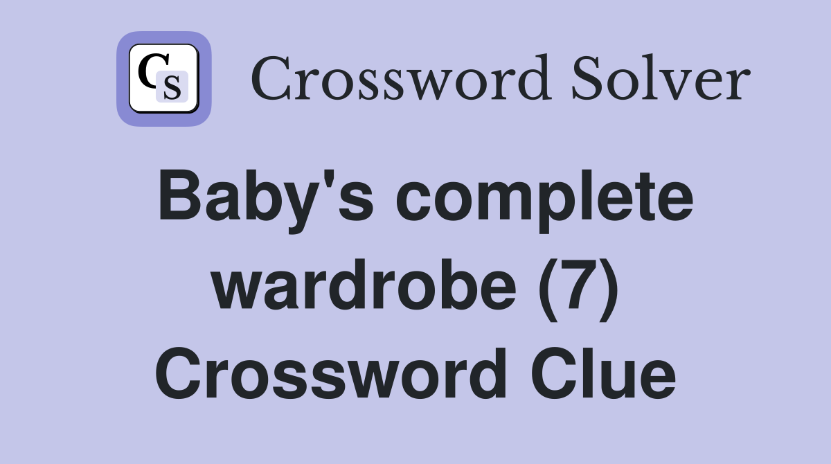Baby's complete wardrobe (7) Crossword Clue Answers Crossword Solver